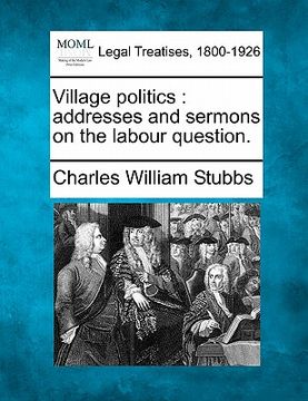 portada village politics: addresses and sermons on the labour question. (en Inglés)