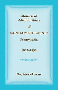 portada Abstracts of Administrations of Montgomery County, Pennsylvania, 1822-1850