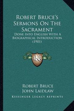 portada robert bruce's sermons on the sacrament: done into english with a biographical introduction (1901) (en Inglés)