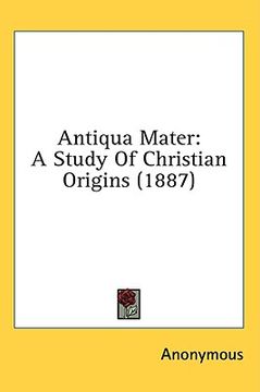 portada antiqua mater: a study of christian origins (1887) (in English)