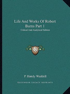 portada life and works of robert burns part 1: critical and analytical edition (en Inglés)
