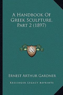 portada a handbook of greek sculpture, part 2 (1897)