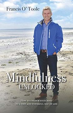portada Mindfulness Unlocked: How to Unlock Your Mind to a new and Powerful way of Life (en Inglés)