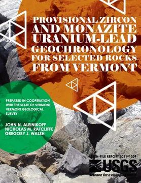 portada Provisional Zircon and Monazite Uranium-Lead Geochronology for Selected Rocks From Vermont (en Inglés)