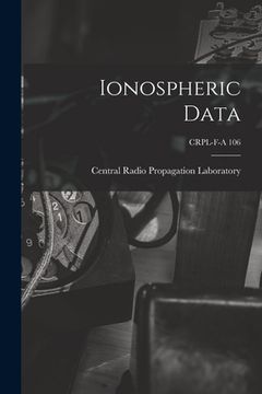 portada Ionospheric Data; CRPL-F-A 106 (en Inglés)