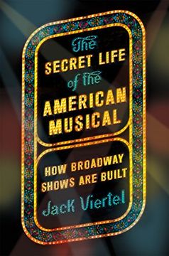 portada The Secret Life of the American Musical: How Broadway Shows Are Built