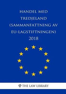 portada Handel med tredjeland (Sammanfattning av EU-lagstiftningen) 2018 (en Sueco)