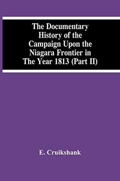 portada The Documentary History Of The Campaign Upon The Niagara Frontier In The Year 1813 (Part Ii) (en Inglés)
