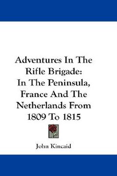 portada adventures in the rifle brigade: in the peninsula, france and the netherlands from 1809 to 1815