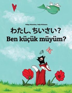 portada Watashi, chiisai? Ben küçük müyüm?: Japanese [Hirigana and Romaji]-Turkish: Children's Picture Book (Bilingual Edition) (en Japonés)