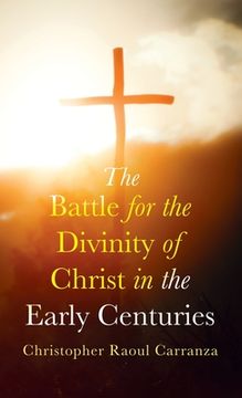 portada The Battle for the Divinity of Christ in the Early Centuries (en Inglés)