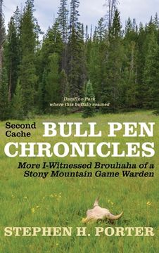 portada Second Cache BULL PEN CHRONICLES: More I-Witnessed Brouhaha of a Stony Mountain Game Warden (en Inglés)