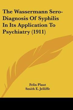 portada the wassermann sero-diagnosis of syphilis in its application to psychiatry (1911) (en Inglés)