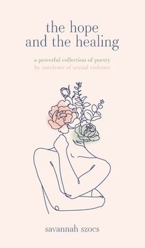portada The Hope and the Healing: a powerful collection of poetry by survivors of sexual violence (en Inglés)
