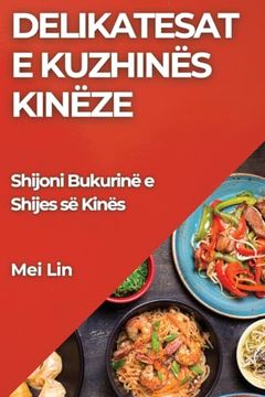 portada Delikatesat e Kuzhinës Kinëze: Shijoni Bukurinë e Shijes së Kinës (en Albanian)