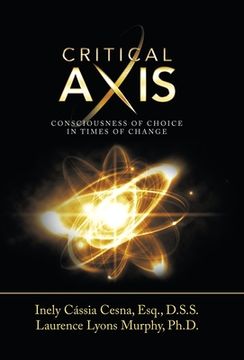 portada Critical Axis: Consciousness of Choice in Times of Change (en Inglés)