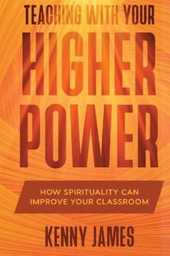 portada Teaching With Your Higher Power: How Spirituality Can Improve Your Classroom (in English)