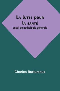 portada La lutte pour la santé: essai de pathologie générale (en Francés)