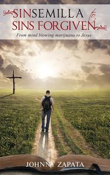 portada Sinsemilla to Sins Forgiven: From mind blowing marijuana to Jesus (en Inglés)