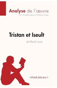 portada Tristan et Iseult de René Louis (Analyse de l'oeuvre): Comprendre la littérature avec lePetitLittéraire.fr (en Francés)