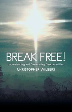 portada Break Free!: Understanding and Overcoming Disordered Fear (en Inglés)