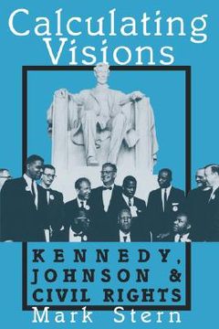 portada calculating visions: kennedy, johnson, and civil rights