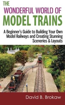 portada The Wonderful World of Model Trains: A Beginner's Guide to Building Your Own Model Railways and Creating Stunning Sceneries & Layouts (in English)