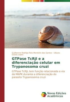 portada GTPase TcRjl e a diferenciação celular em Trypanosoma cruzi: GTPase TcRJL tem função relacionada a via de MAPK durante a diferenciação do parasito Trypanosoma cruzi (Portuguese Edition)