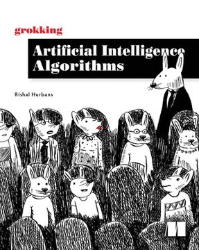 portada Grokking Artificial Intelligence Algorithms: Understand and Apply the Core Algorithms of Deep Learning and Artificial Intelligence in This Friendly Il (en Inglés)