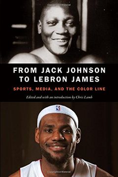 portada From Jack Johnson to Lebron James: Sports, Media, and the Color Line