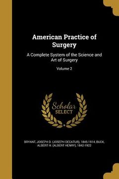 portada American Practice of Surgery: A Complete System of the Science and Art of Surgery; Volume 2