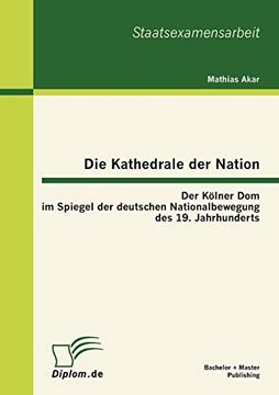portada Die Kathedrale der Nation der Klner dom im Spiegel der Deutschen Nationalbewegung des 19 Jahrhunderts (en Alemán)