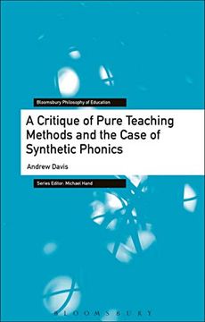 portada A Critique of Pure Teaching Methods and the Case of Synthetic Phonics (Bloomsbury Philosophy of Education) (en Inglés)