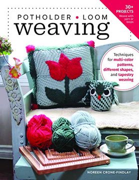 portada Potholder Loom Weaving: Techniques for Multi-Color Patterns, Different Shapes, and Tapestry Weaving (en Inglés)