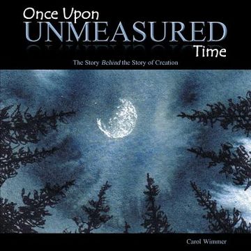 portada Once Upon Unmeasured Time: The Story Behind the Story of Creation (en Inglés)