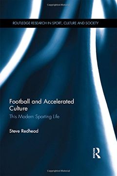portada Football and Accelerated Culture: This Modern Sporting Life (Routledge Research in Sport, Culture and Society) (en Inglés)