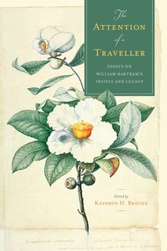 portada The Attention of a Traveller: Essays on William Bartram's Travels and Legacy (en Inglés)