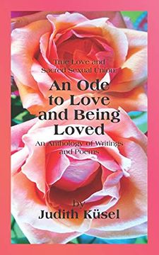 portada True Love and Sacred Sexual Union: An ode to Love and Being Loved: An Anthology of Writings and Poems (in English)