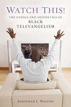 portada Watch This! The Ethics and Aesthetics of Black Televangelism (Religion, Race, and Ethnicity) (in English)