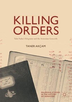 portada Killing Orders: Talat Pasha's Telegrams and the Armenian Genocide (Palgrave Studies in the History of Genocide) (en Inglés)