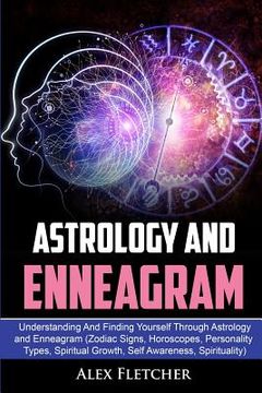 portada Astrology And Enneagram: Understanding And Finding Yourself Through Astrology and Enneagram (Zodiac Signs, Horoscopes, Personality Types, Spiri (en Inglés)