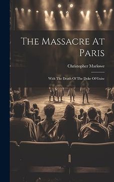 portada The Massacre at Paris: With the Death of the Duke of Guise (en Inglés)