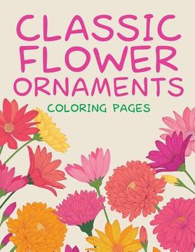 portada Classic Flower Ornaments (Coloring Pages) (en Inglés)