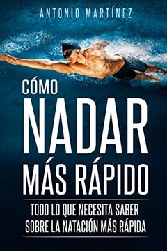portada Cómo Nadar más Rápido: Todo lo que Necesita Saber Sobre la Natación más Rápida (in Spanish)