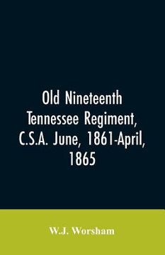 portada Old Nineteenth Tennessee regiment, C.S.A. June, 1861-April, 1865 (en Inglés)