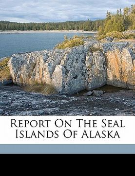 portada report on the seal islands of alaska (en Inglés)