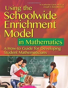 portada Using the Schoolwide Enrichment Model in Mathematics: A How-To Guide for Developing Student Mathematicians