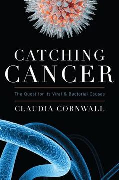 portada catching cancer: the quest for its viral and bacterial causes
