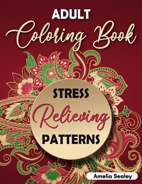 portada Adult Coloring Book Stress Relieving Patterns: Intricate Coloring Designs, Mandala Patterns Coloring Book for Relaxation and Stress Relief (en Inglés)