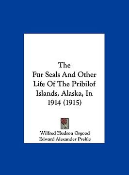 portada the fur seals and other life of the pribilof islands, alaska, in 1914 (1915) (en Inglés)